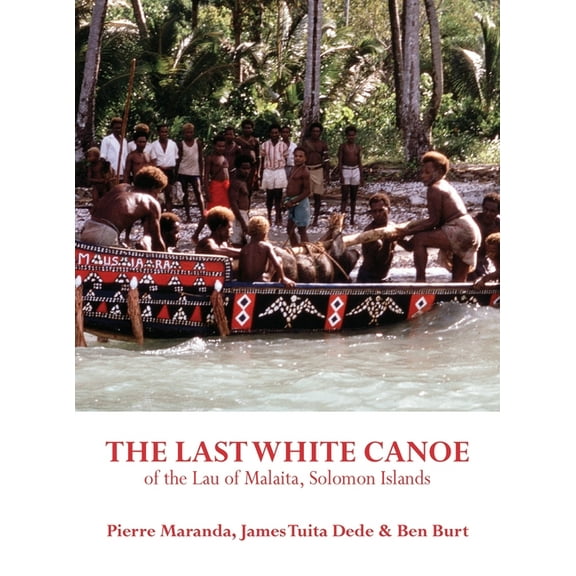 The Last White Canoe of the Lau of Malaita, Solomon Islands (Hardcover)