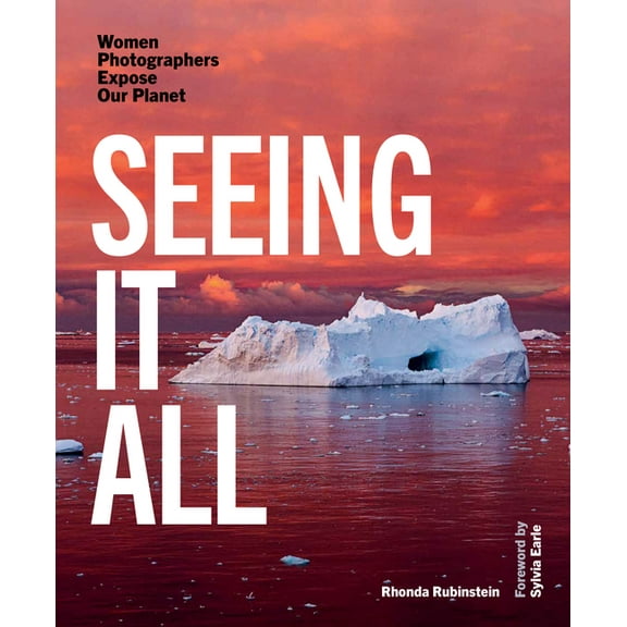 Seeing It All: Women Photographers Expose Our Planet, (Hardcover)