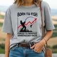 thumbnail image 2 of Born To Fish Forced To Maximize Shareholder Value T-Shirt, 2 of 5
