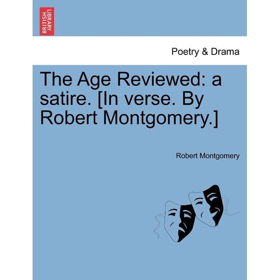 The Age Reviewed : A Satire. [In Verse. by Robert Montgomery.] (Paperback)