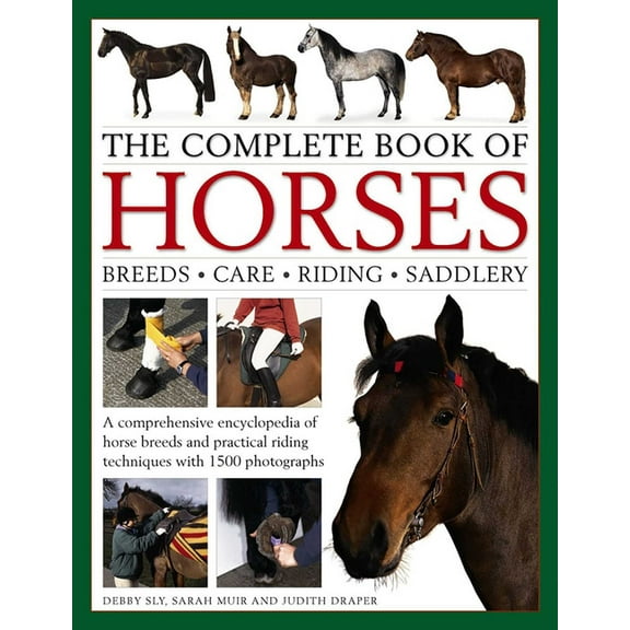 The Complete Book of Horses: Breeds, Care, Riding, Saddlery: A Comprehensive Encyclopedia of Horse Breeds and Practical , (Hardcover)