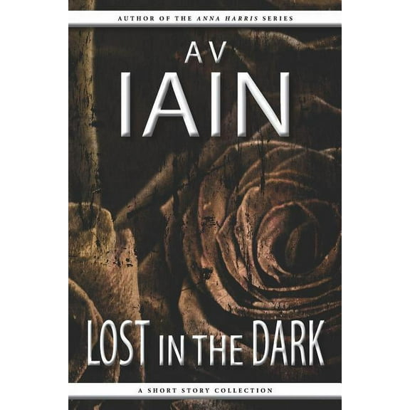 Lost in the Dark: A Short Story Collection