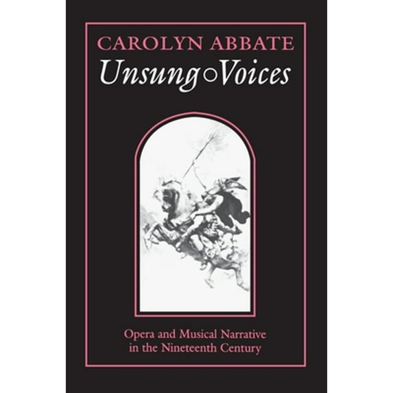 Unsung Voices: Opera and Musical Narrative in the Nineteenth Century (Hardcover) by Carolyn Abbate