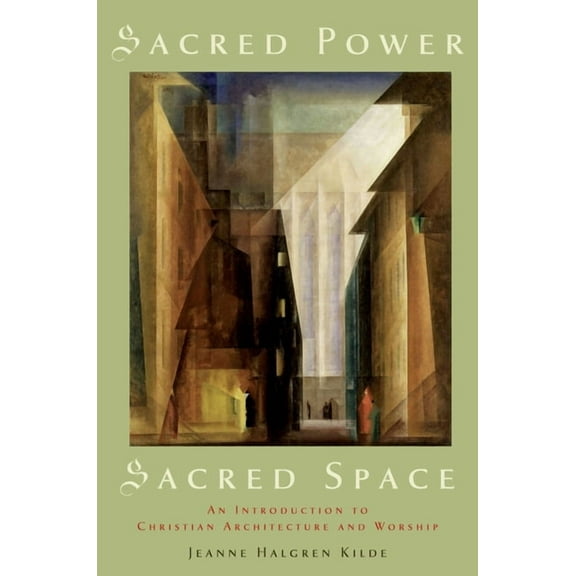 Sacred Power, Sacred Space: An Introduction to Christian Architecture and Worship, (Paperback)