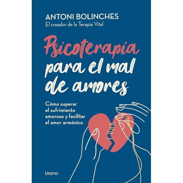 Libro Psicoterapia Para El Mal De Amores Tapa Blanda, Autor Antoni Bolinches, Editorial Urano