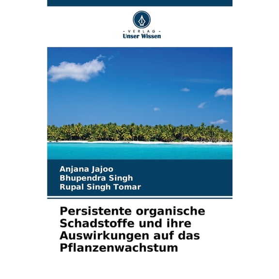 Persistente organische Schadstoffe und ihre Auswirkungen auf das Pflanzenwachstum, (Paperback)