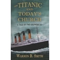 thumbnail image 1 of Pre-Owned The Titanic and Today's Church: A Tale of Two Shipwrecks (Paperback) 0997898275 9780997898279, 1 of 1