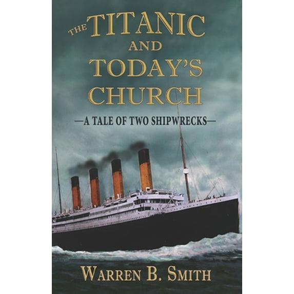 Pre-Owned The Titanic and Today's Church: A Tale of Two Shipwrecks (Paperback) 0997898275 9780997898279