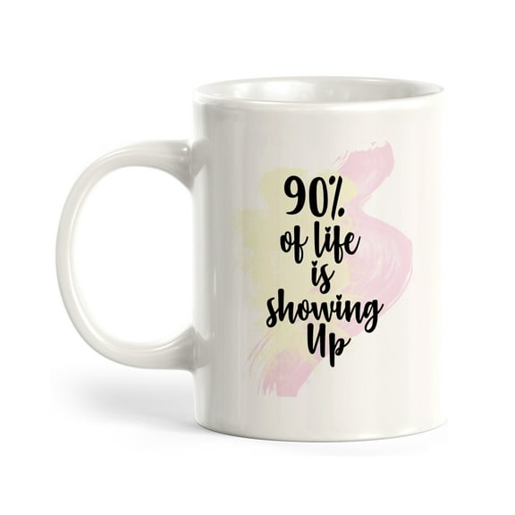 90% Of Life Is Showing Up 11oz Plastic Coffee Mug