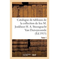 Catalogue de Tableaux Anciens, École Hollandaise Du Xviie Siècle, École Flamande Du Xviie Siècle: de la Collection de Feu M. Jonkheer H. A. Steengracht Van Duivenvoorde (Paperback)