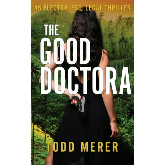 An Electra Esq. Legal Thriller The Good Doctora: An Organized Crime Legal Thriller, Book 1, (Hardcover)