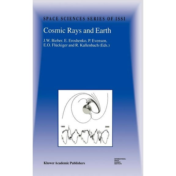 Space Sciences Issi Cosmic Rays and Earth: Proceedings of an Issi Workshop 21-26 March 1999, Bern, Switzerland, Book 10, (Hardcover)