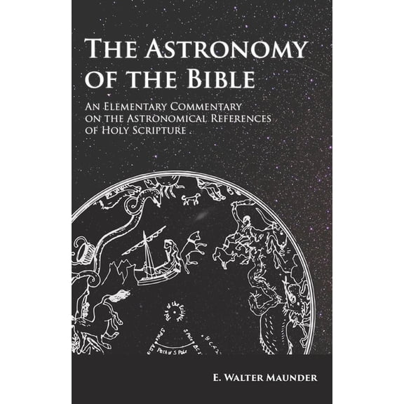 The Astronomy of the Bible - An Elementary Commentary on the Astronomical References of Holy Scripture, (Paperback)