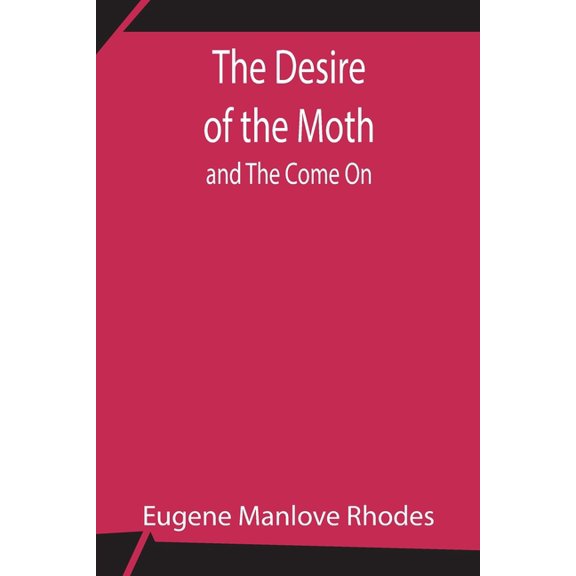 The Desire Of The Moth; And The Come On, (Paperback)