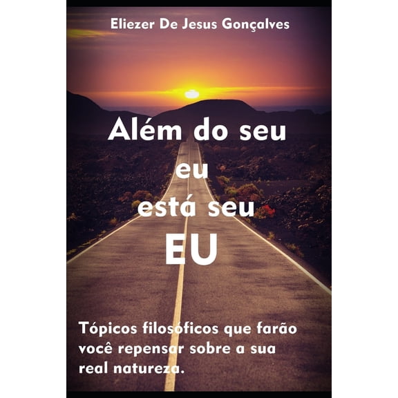 Al�m Do Seu Eu Est� Seu Eu: T�picos Filos�ficos Que Far�o Voc� Repensar Sobre Sua Real Natureza Paperback
