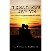 The Many Ways I Love You: Love Poems in Appreciation of Women