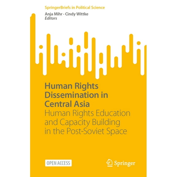 Springerbriefs in Political Science Human Rights Dissemination in Central Asia: Human Rights Education and Capacity Building in the Post-Soviet Space, (Paperback)
