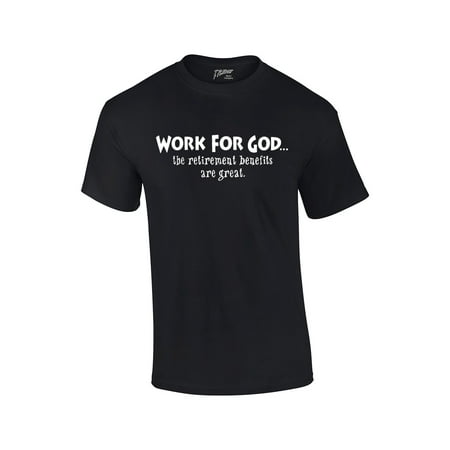 Christian T-Shirt Work For God The Benefits Are