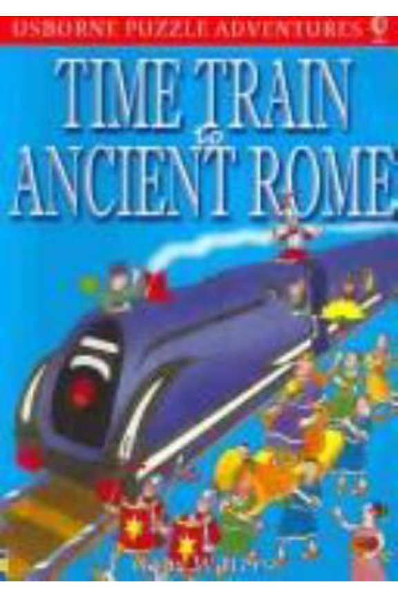 Pre-Owned Time Train to Ancient Rome (Usborne Puzzle Adventures) (Paperback) 0794500234 9780794500238
