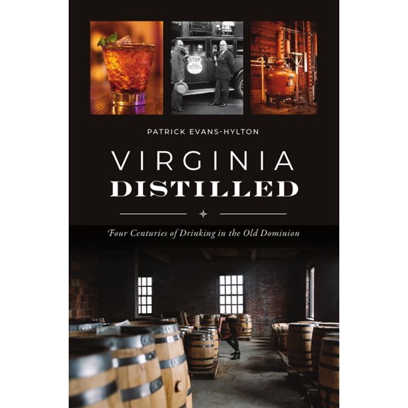 Pre-Owned Virginia Distilled: Four Centuries of Drinking in the Old Dominion (Paperback) 1467144282 9781467144285