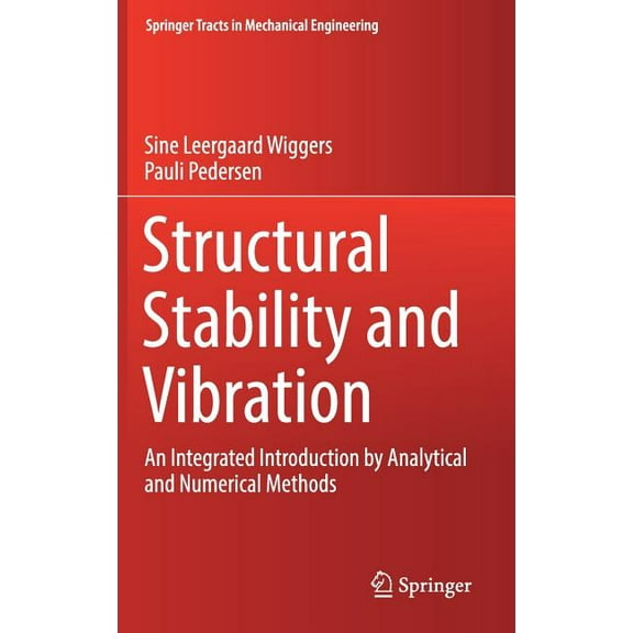 Springer Tracts in Mechanical Engineerin Structural Stability and Vibration: An Integrated Introduction by Analytical and Numerical Methods, (Hardcover)