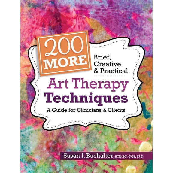 200 More Brief, Creative & Practical Art Therapy Techniques: A Guide for Clinicians & Clients, (Paperback)