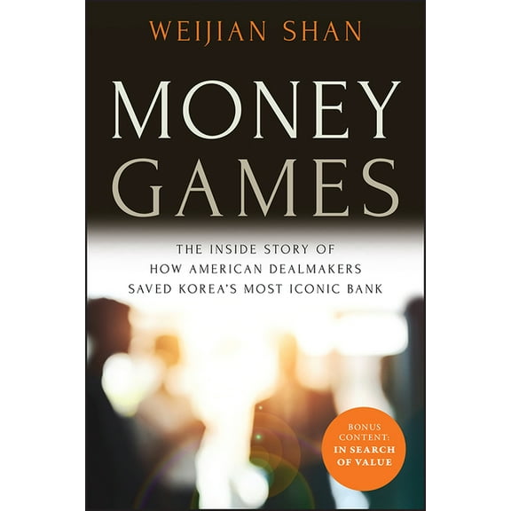 Money Games: The Inside Story of How American Dealmakers Saved Korea's Most Iconic Bank, (Paperback)