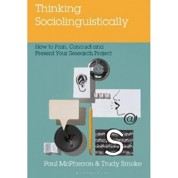 Thinking Socialinguistically : Comment Planifier, Conduire et Présenter Votre Projet de Recherche