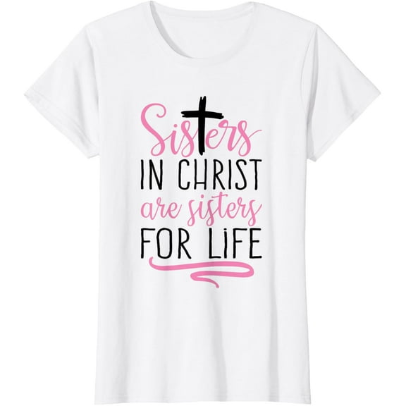 100% pure cotton women's short-sleeved shirtSisters in Christ are Sisters for Life Holy Christian Faith T-Shirt