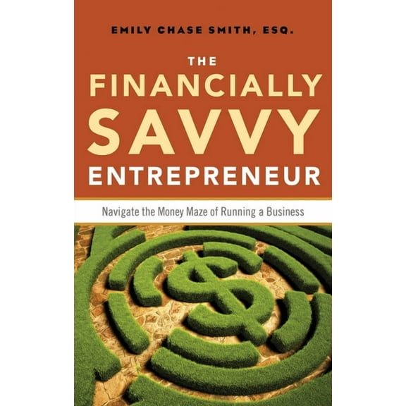 The Financially Savvy Entrepreneur : Navigate the Money Maze of Running a Business (Edition 1) (Paperback)