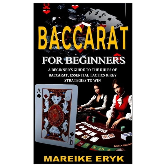 Baccarat for Beginners: A Beginner's Guide to the Rules of Baccarat, Essential Tactics & Key Strategies to Win, (Paperback)