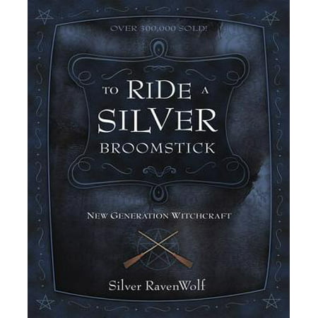 To Ride a Silver Broomstick : New Generation Witchcraft