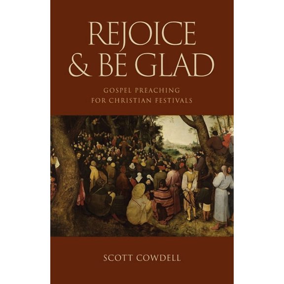 Rejoice & Be Glad: Gospel Preaching for Christian Festivals, (Paperback)