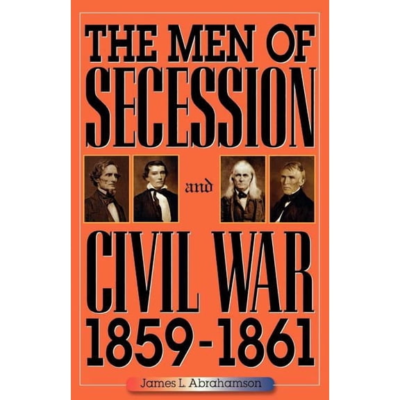 American Crisis Series: Books on the Civ The Men of Secession and Civil War, 1859-1861, (Paperback)