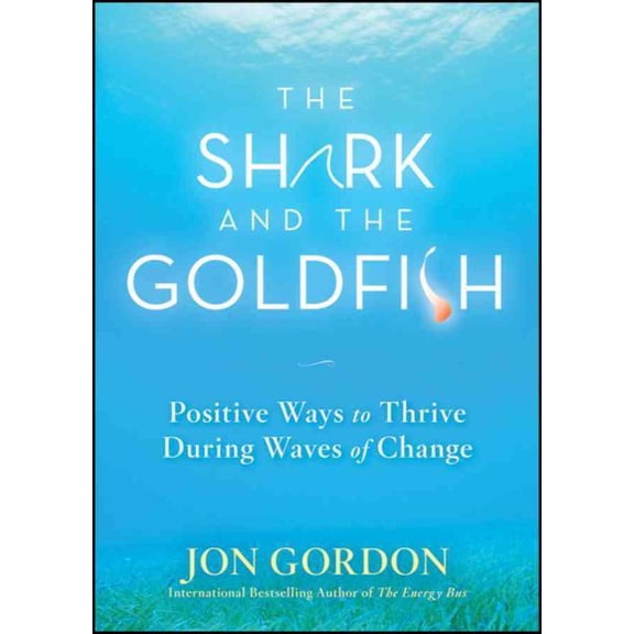 Pre-Owned The Shark and the Goldfish: Positive Ways to Thrive During Waves of Change (Hardcover) 0470503602 9780470503607