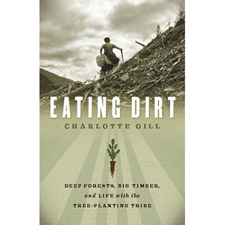 Pre-Owned Eating Dirt: Deep Forests Big Timber and Life with the Tree-Planting Tribe Paperback