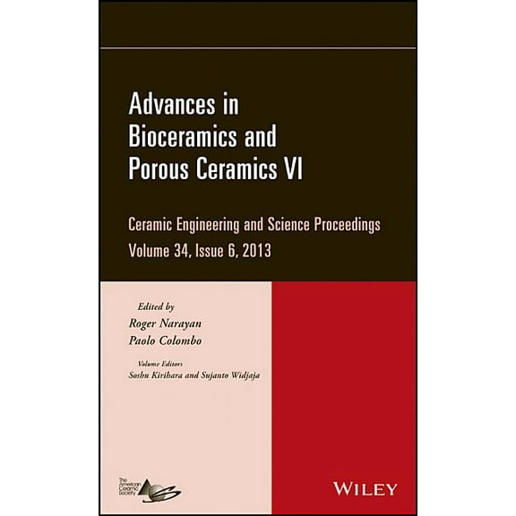 Ceramic Engineering and Science Proceedi Advances in Bioceramics and Porous Ceramics VI, Volume 34, Issue 6, Book 584, (Hardcover)