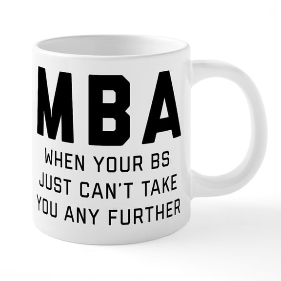 CafePress - MBA When Your BS Just Can't - 20 Oz White Ceramic Mega Mug