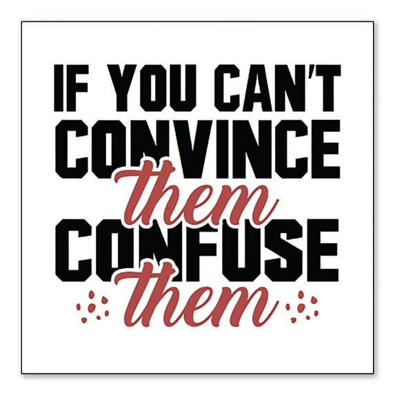 DistinctInk Custom Bumper Sticker - 8" x 8" Decorative Decal - White Background - If You Can't Convince Them Confuse Them