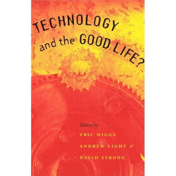 Technology and the Good Life? (Paperback)