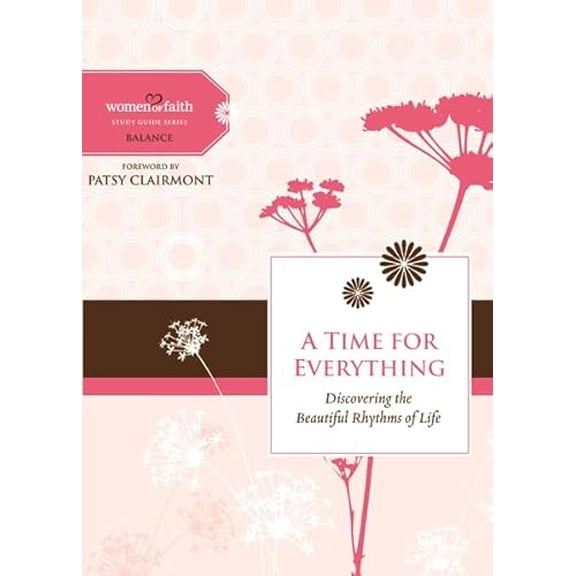 Pre-Owned A Time for Everything: Discovering the Beautiful Rhythms of Life (Women of Faith Study Guide Series: Balance) (Hardcover) 1401676235 9781401676230