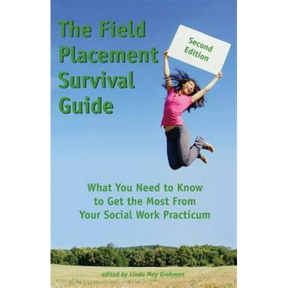 Pre-Owned The Field Placement Survival Guide: What You Need to Know to Get the Most From Your Social Work Practicum (Second Edition) (Paperback) 1929109261 9781929109265