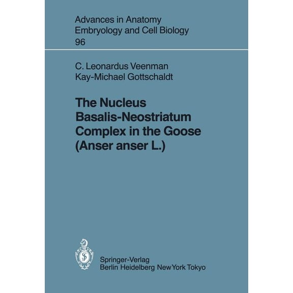 Advances in Anatomy, Embryology and Cell The Nucleus Basalis-Neostriatum Complex in the Goose (Anser Anser L.), Book 96, (Paperback)