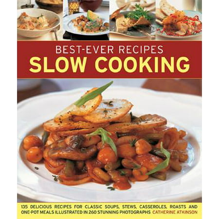 Best-Ever Recipes Slow Cooking : 135 Delicious Recipes for Classic Soups, Stews, Casseroles, Roasts and One-Pot Meals Illustrated in 260 Stunning (Best Roasted Chestnut Recipe)
