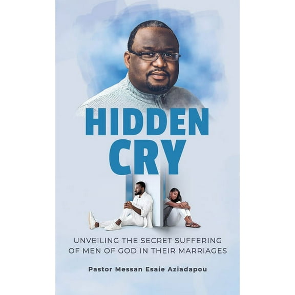 Hidden Cry: Unveiling the Secret Suffering of Men of God in their Marriages (Paperback)