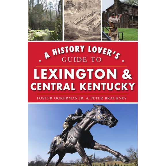 Pre-Owned A History Lover's Guide to Lexington & Central Kentucky (Paperback) 1467142999 9781467142991