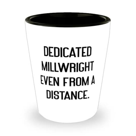 

Inappropriate Millwright Dedicated Millwright Even From a Distance Cool Holiday Shot Glass From Men Women