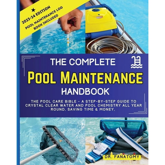 The Complete Pool Maintenance Handbook: Pool Care Book with Step-by-Step Guide to Crystal Clear Water and Pool Chemistry, (Paperback)