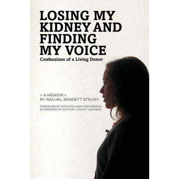 Losing My Kidney and Finding My Voice: Confessions of a Living Donor, (Paperback)