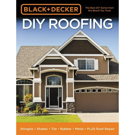 Metal Patio Roof Repair Black & Decker: Black & Decker DIY Roofing: Shingles - Shakes - Tile - Rubber - Metal - Plus Roof Repair (Paperback) ()